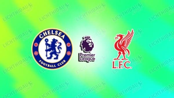 Soi kèo Chelsea vs Liverpool